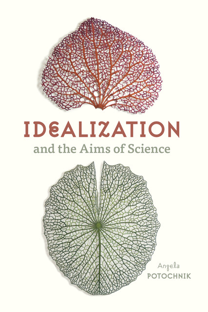 Idealization and the Aims of Science, Angela Potochnik