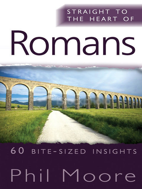 Straight to the Heart of Romans, Phil Moore