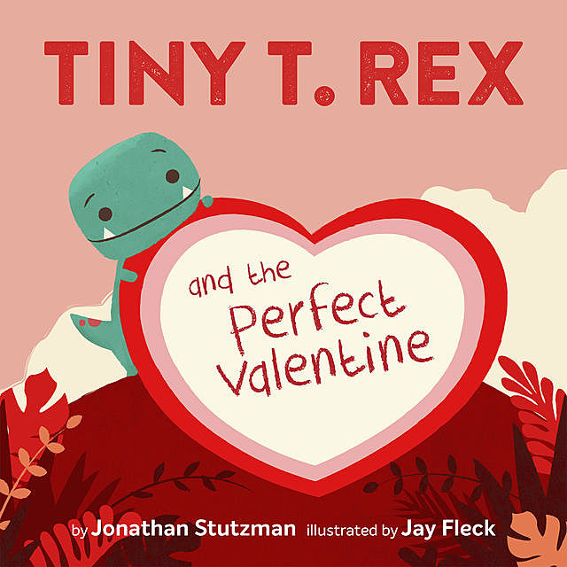 Tiny T. Rex and the Perfect Valentine, Jonathan Stutzman