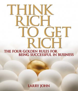 Think Rich to Get Rich, Larry John