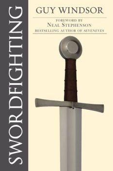 Swordfighting, for Writers, Game Designers, and Martial Artists, Guy Windsor