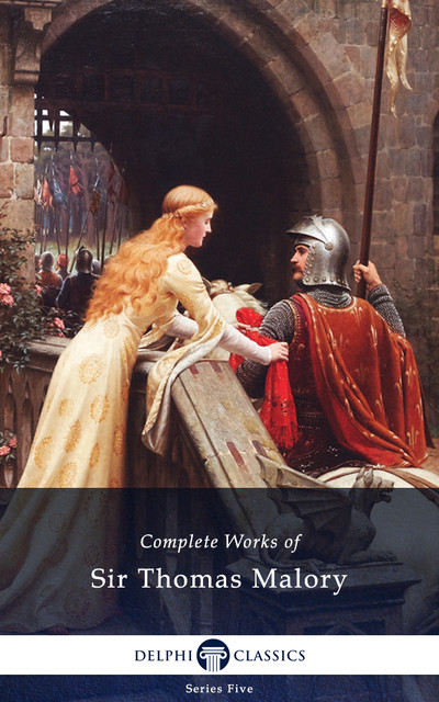 Delphi Complete Works of Sir Thomas Malory (Illustrated), Sir Thomas Malory