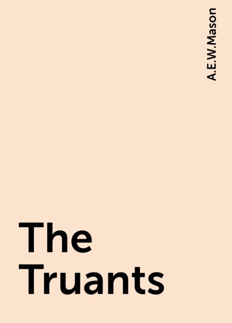 The Truants, A. E. W. Mason