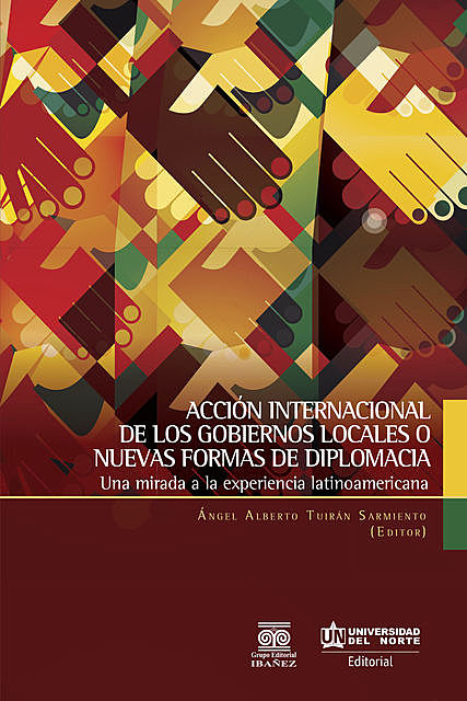 Acción internacional de los gobiernos locales o nuevas formas de diplomacia, Ángel Alberto Tuirán Sarmiento