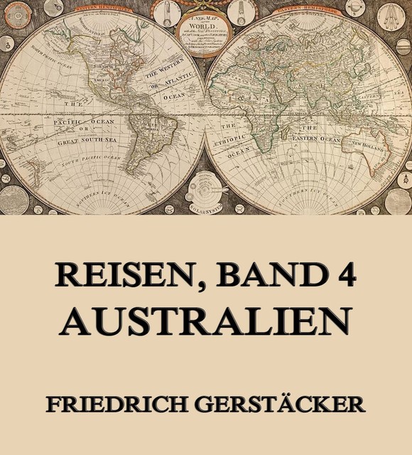 Reisen, Band 4 – Australien, Friedrich Gerstäcker