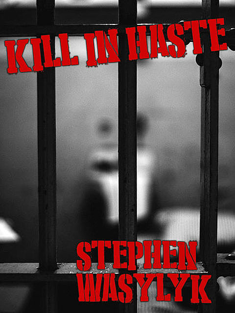 Kill In Haste, Stephen Wasylyk