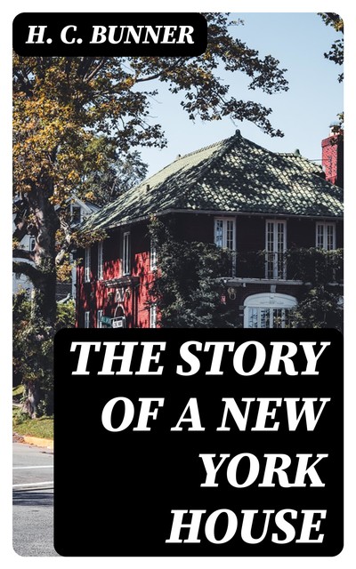 The Story of a New York House, H.C.Bunner