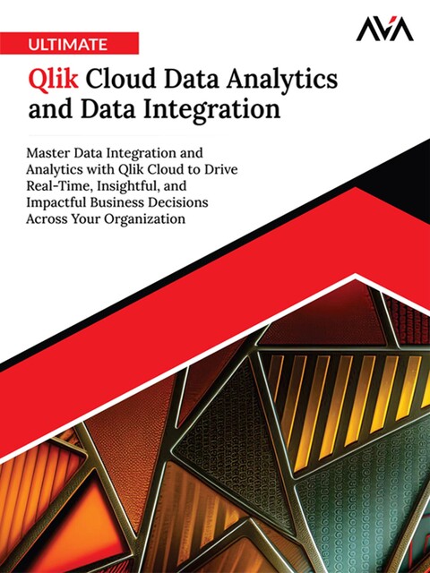 Ultimate Qlik Cloud Data Analytics and Data Integration, Orange Editorial Board