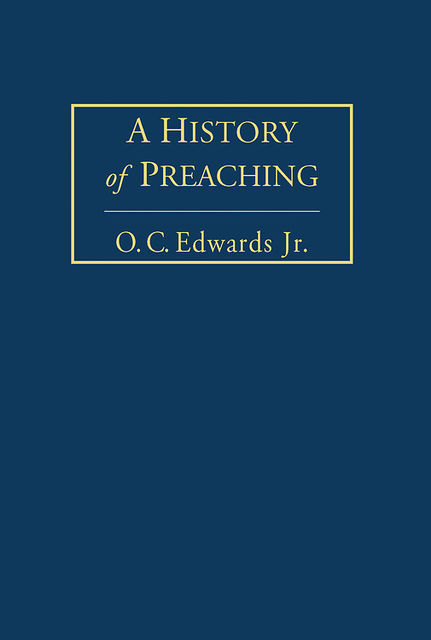 A History of Preaching Volume 1, J.R., O.C. Edwards