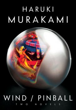 Wind/Pinball: Two Novels, Haruki Murakami