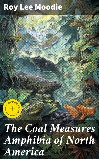 The Coal Measures Amphibia of North America, Roy Lee Moodie
