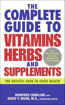 The Complete Guide to Vitamins, Herbs, and Supplements, David Wong, Winifred Conkling
