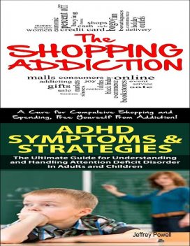 The Shopping Addiction & the Ultimate Self Esteem Guide, Jeffrey Powell