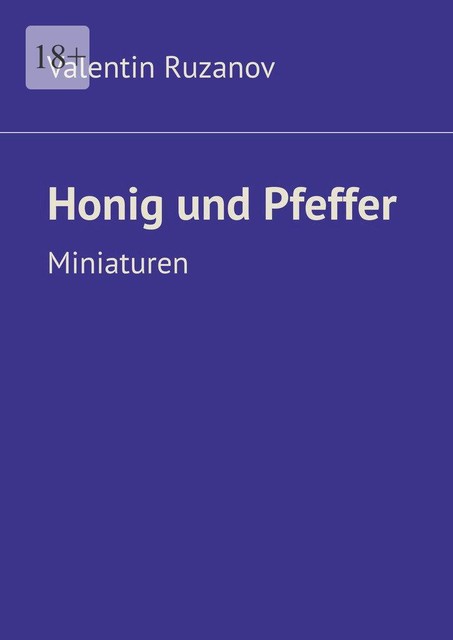 Honig und Pfeffer. Miniaturen, Valentin Ruzanov