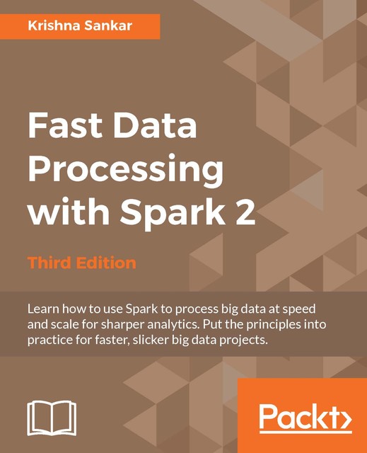 Fast Data Processing with Spark 2, Krishna Sankar
