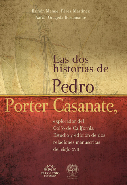 Las dos historias de Pedro Porter Casanate, explorador del Golfo de California, Ramón Guerrero Pérez, Aarón Grageda