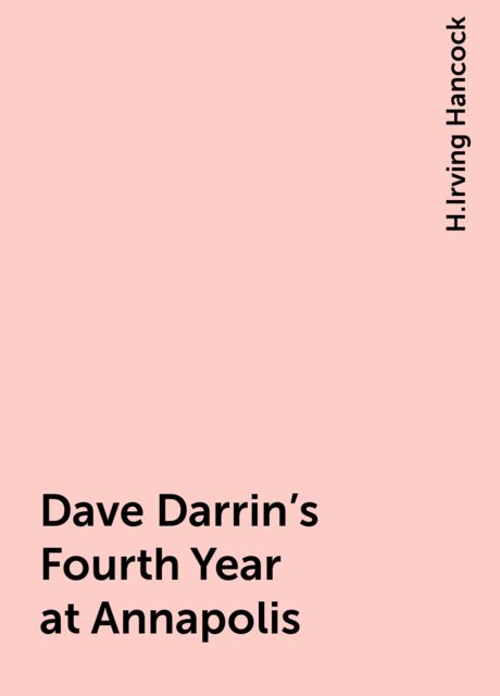 Dave Darrin's Fourth Year at Annapolis, H.Irving Hancock