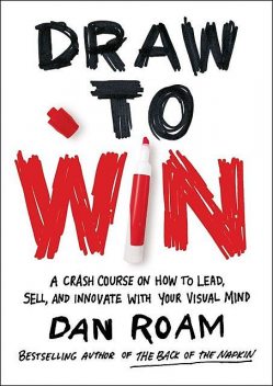 Draw to Win, Dan Roam