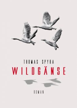 Wildgänse, Thomas Spyra