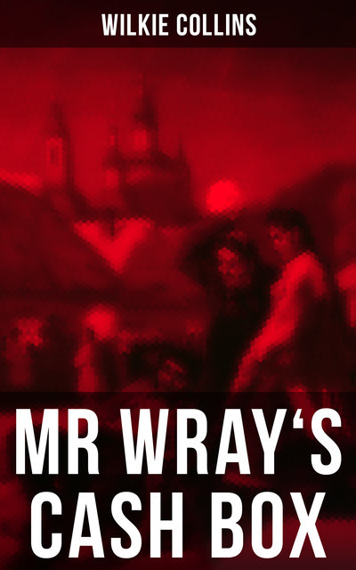 MR WRAY'S CASH BOX, Wilkie Collins