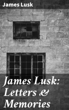 James Lusk: Letters & Memories, James Lusk