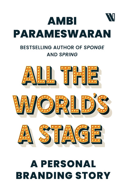 All The World's A Stage: A Personal Branding Story, Ambi Parameswaran