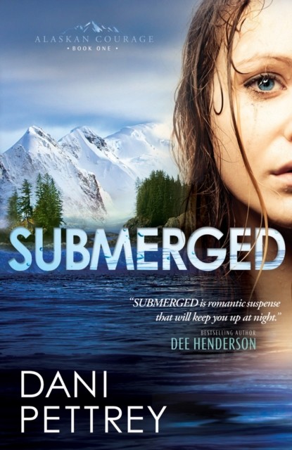Submerged (Alaskan Courage Book #1), Dani Pettrey