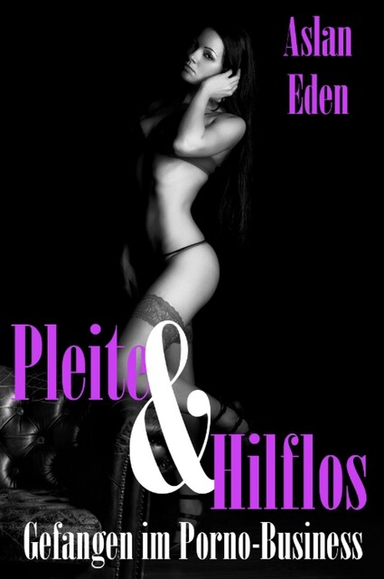 Pleite & Hilflos! – Gefangen im Porno-Business, Aslan Eden