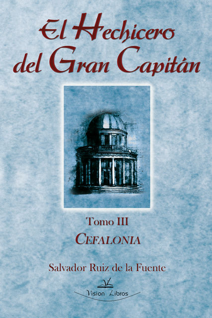 El hechicero del Gran Capitán. Tomo III.Cefalonia, Salvador Ruiz De La Fuente