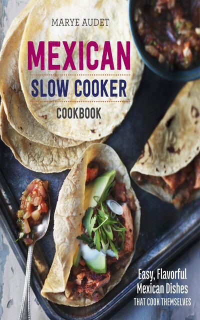 Mexican Slow Cooker Cookbook, Marye Audet