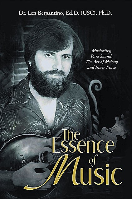 The Essence of Music, Ed.D. Ph.D. Bergantino Len