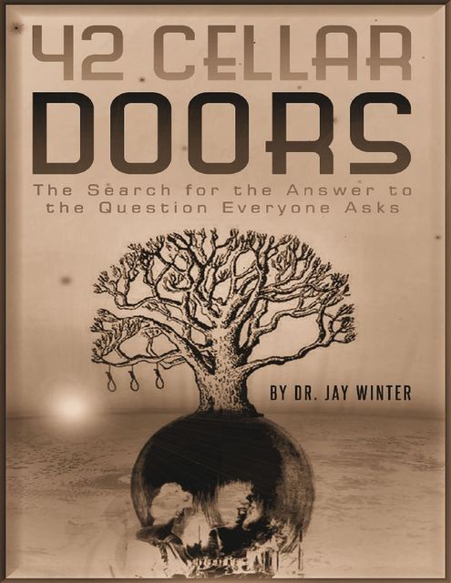 42 Cellar Doors: The Search for the Answer to the Question Everyone Asks, Jay Winter
