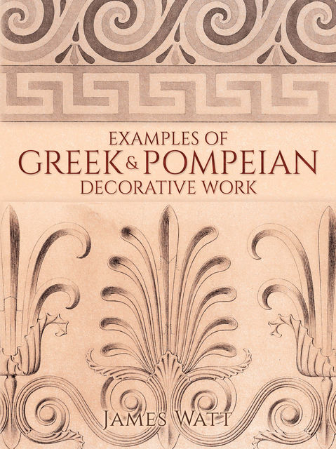 Examples of Greek and Pompeian Decorative Work, Watt James
