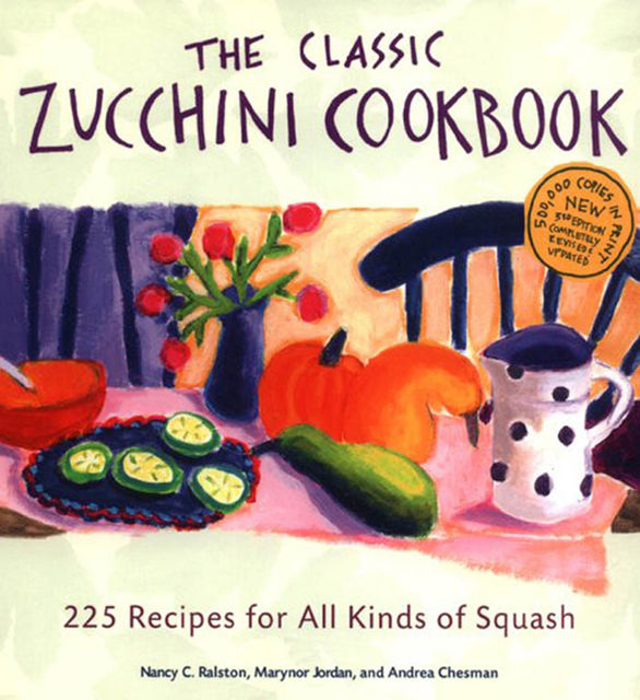 The Classic Zucchini Cookbook, Andrea Chesman, Marynor Jordan, Nancy C.Ralston