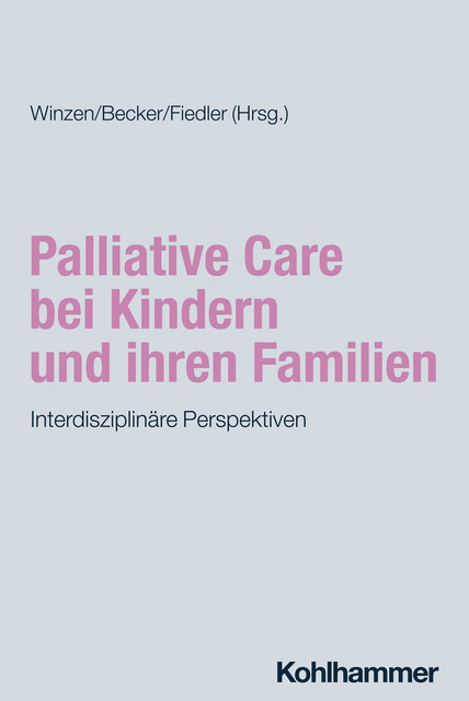 Palliative Care bei Kindern und ihren Familien, Jürgen Graf, Heike Philippi, Joachim Pietz, Ingmar Hornke, Kai Klose, Katharina Roth, Konrad Bochennek, Michaela Hach, Nadine Mader, Sebastian Krümpelmann, Silke Ehlers, Thomas Klingebiel