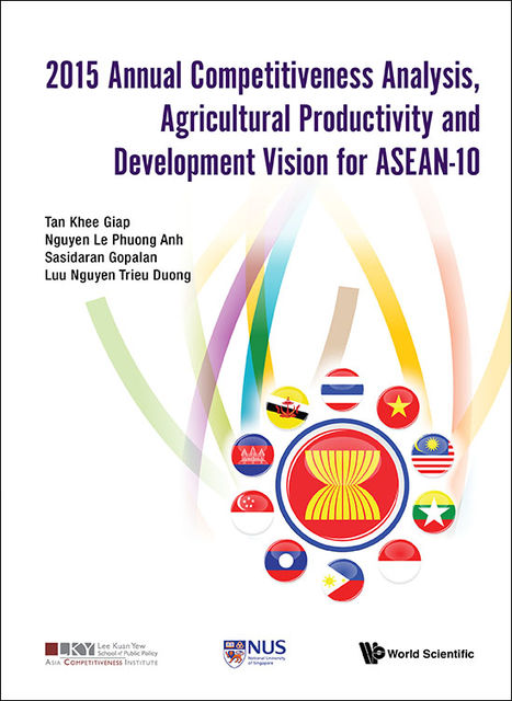 2015 Annual Competitiveness Analysis, Agricultural Productivity and Development Vision for ASEAN-10, Khee Giap Tan, Le Phuong Anh Nguyen, Sasidaran Gopalan, Trieu Duong Luu Nguyen