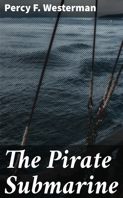 The Pirate Submarine, Percy Westerman