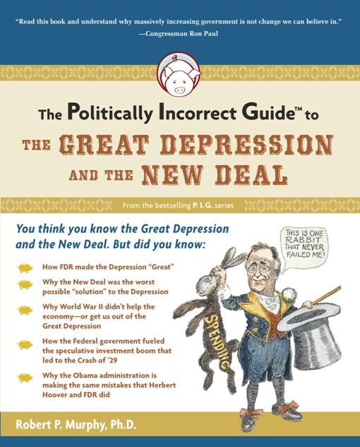 The Politically Incorrect Guide to the Great Depression and the New Deal, Robert Murphy
