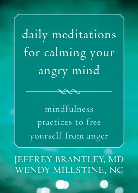 Daily Meditations for Calming Your Angry Mind, Jeffrey Brantley