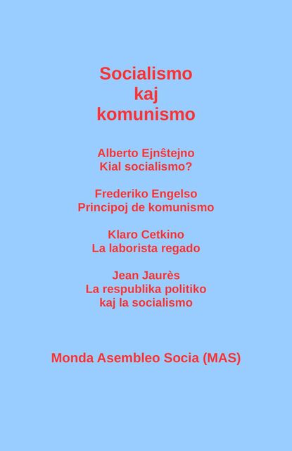 Socialismo kaj komunismo: Alberto Ejnŝtejno: Kial socialismo? Frederiko Engelso: Principoj de komunismo; Klaro Cetkino: La laborista regado; Jean Jaurès, Alberto Ejnŝtejno, Jean Jaurès, Klaro Cetkino