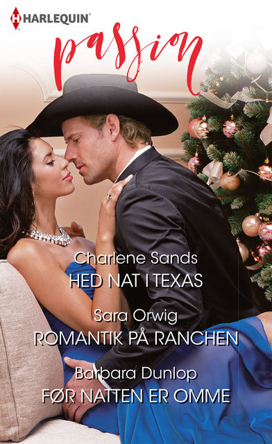 Hed nat i Texas/Romantik på ranchen/Før natten er omme, Charlene Sands, Barbara Dunlop, Sara Orwig