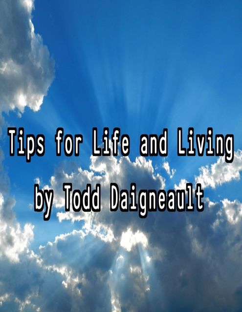 Tips for Life and Living, Todd Daigneault