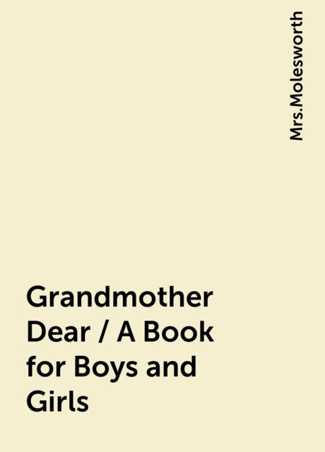 Grandmother Dear / A Book for Boys and Girls, 