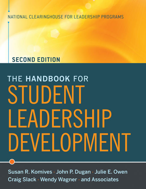 The Handbook for Student Leadership Development, John Dugan, Wendy Wagner, Craig Slack, Julie E.Owen, Susan R.Komives