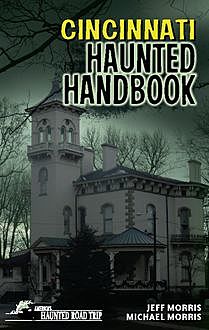 Cincinnati Haunted Handbook, Michael Morris, Jeff Morris