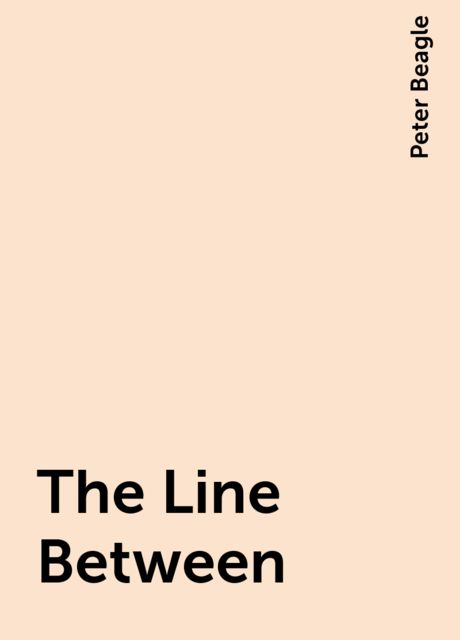 The Line Between, Peter Beagle