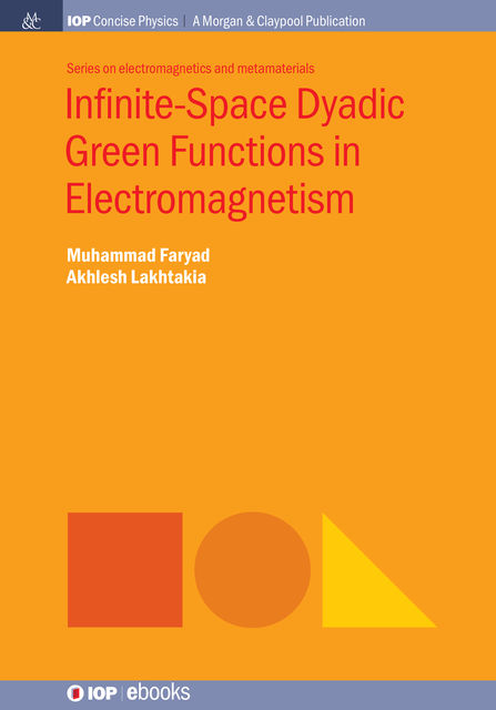 Infinite-Space Dyadic Green Functions in Electromagnetism, Akhlesh Lakhtakia, Muhammad Faryad
