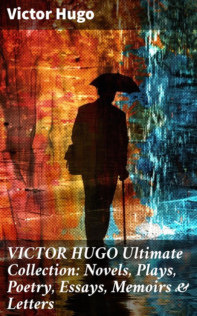 Victor Hugo: Collected Works, Victor Hugo