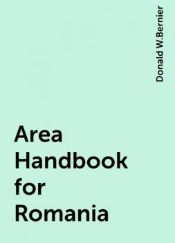 Area Handbook for Romania, Donald W.Bernier
