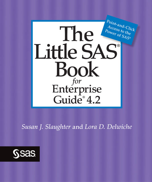 The Little SAS Book for Enterprise Guide 4.2, Lora D. Delwiche, Susan J. Slaughter